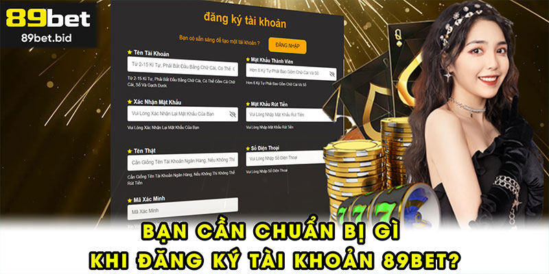 Bạn cần chuẩn bị gì khi đăng ký tài khoản 89BET?