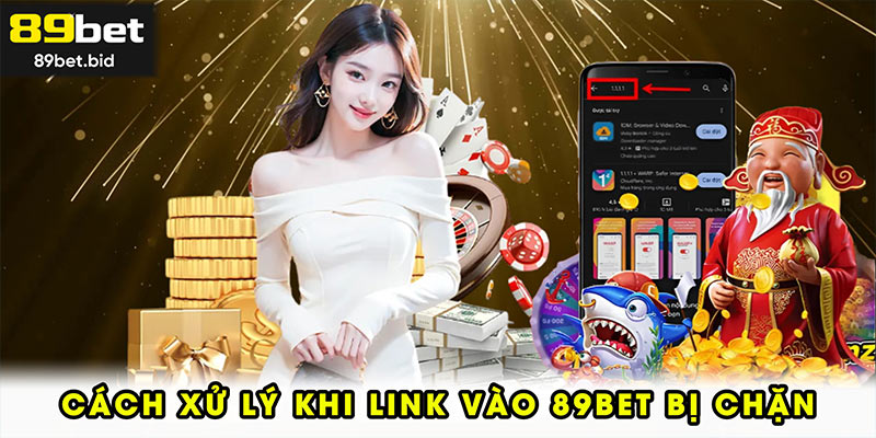 Những cách xử lý khi link vào 89BET bị chặn