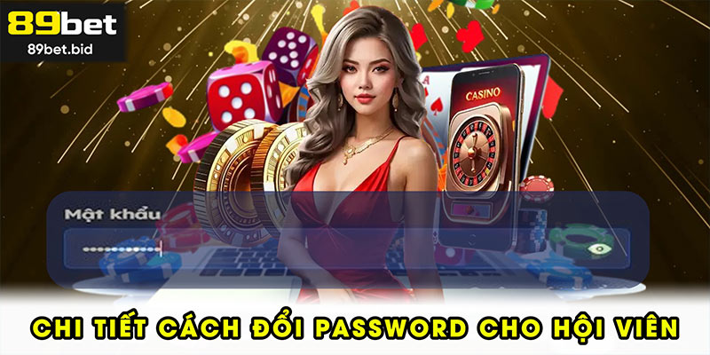Chi tiết cách đổi password cho hội viên