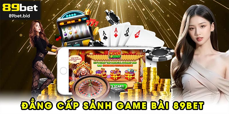 Đẳng cấp sảnh game bài 89BET