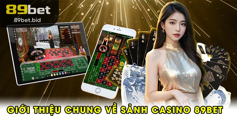 Giới thiệu chung về sảnh casino 89BET