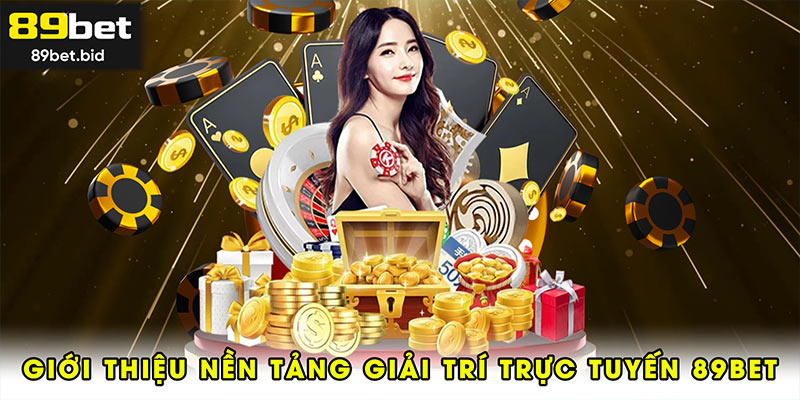 Giới thiệu nền tảng giải trí trực tuyến 89BET