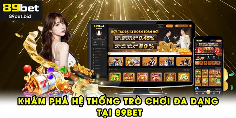 Khám phá hệ thống trò chơi đa dạng tại 89BET