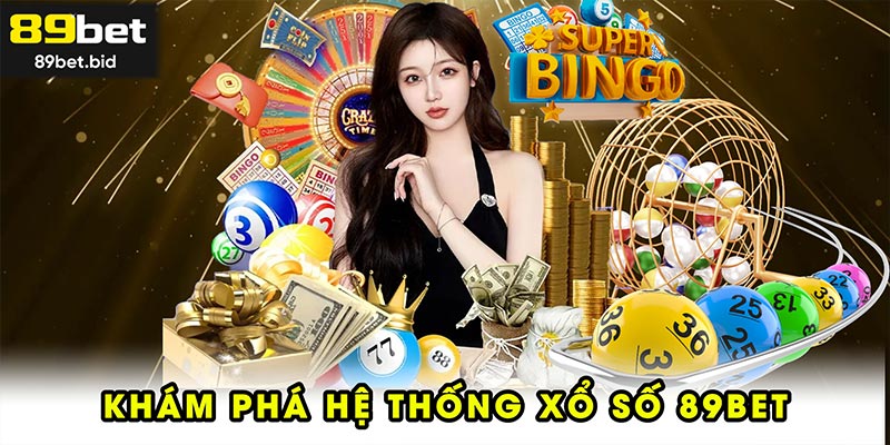 Khám phá hệ thống xổ số 89BET