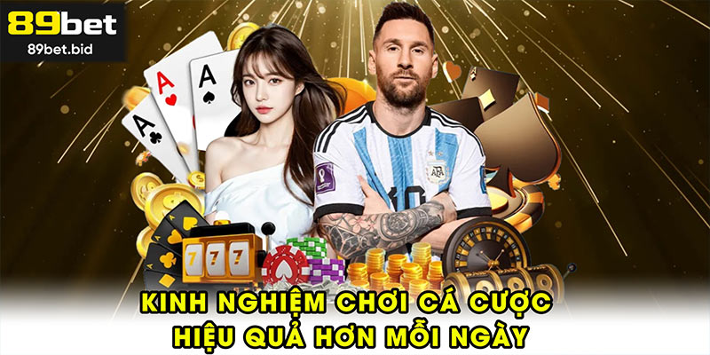 Kinh nghiệm chơi cá cược hiệu quả hơn mỗi ngày