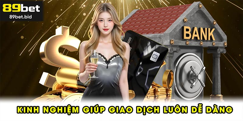 Kinh nghiệm giúp giao dịch luôn dễ dàng