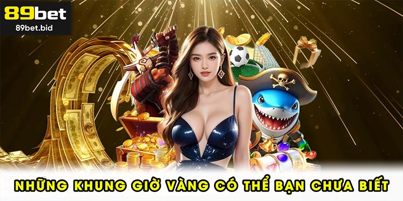 Những khung giờ vàng có thể bạn chưa biết