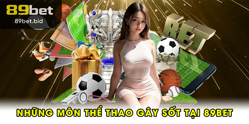 Những môn thể thao gây sốt tại 89BET