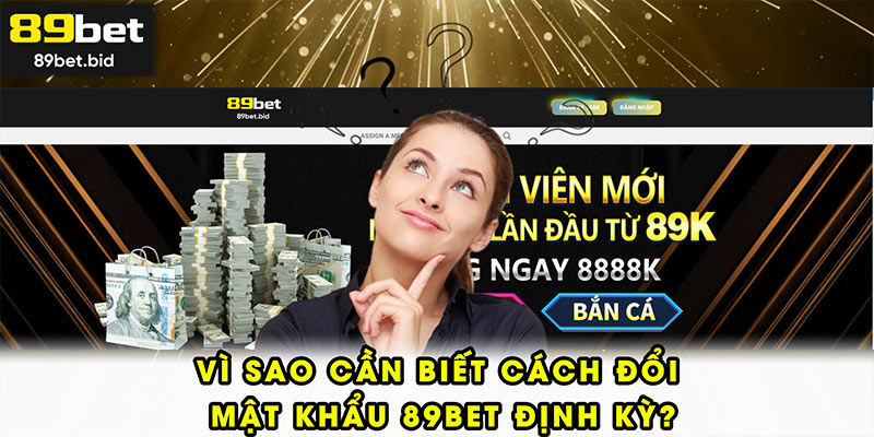 Vì sao cần biết cách đổi mật khẩu 89BET định kỳ?