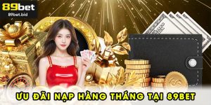 Ưu đãi nạp hàng tháng tại 89BET